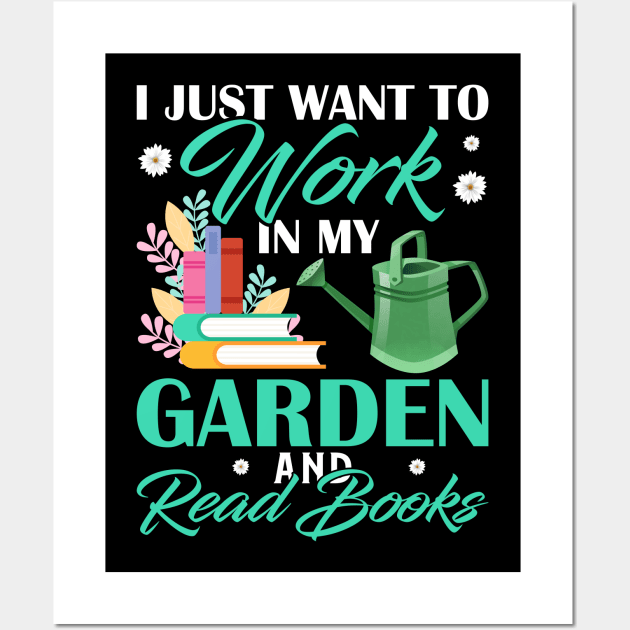 I Just Want To Work In My Garden And Read Books Funny Garden Gardening Plant Wall Art by Tee__Dot